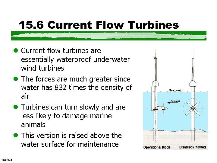 15. 6 Current Flow Turbines l Current flow turbines are essentially waterproof underwater wind