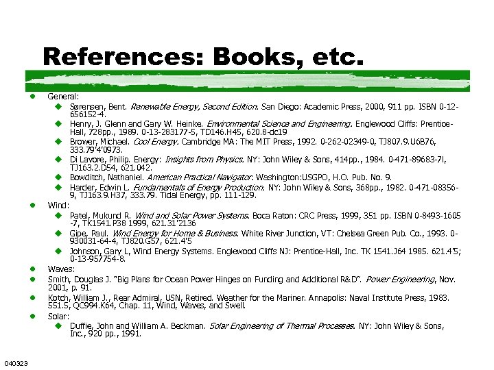 References: Books, etc. l l l 040323 General: u Sørensen, Bent. Renewable Energy, Second