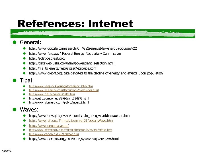 References: Internet l General: u u u http: //www. google. com/search? q=%22 renewable+energy+course%22 http: