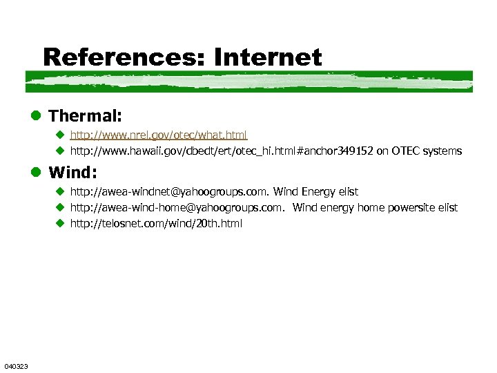 References: Internet l Thermal: u http: //www. nrel. gov/otec/what. html u http: //www. hawaii.