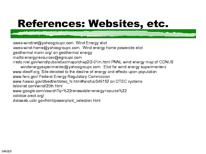 References: Websites, etc. awea-windnet@yahoogroups. com. Wind Energy elist awea-wind-home@yahoogroups. com. Wind energy home powersite