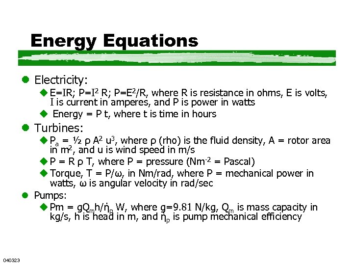 Energy Equations l Electricity: u E=IR; P=I 2 R; P=E 2/R, where R is