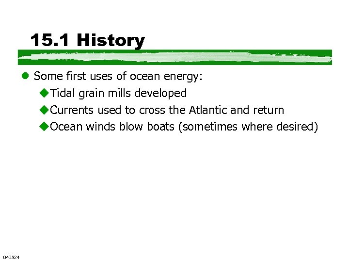 15. 1 History l Some first uses of ocean energy: u. Tidal grain mills