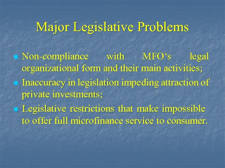Major Legislative Problems n n n Non-compliance with MFO‘s legal organizational form and their