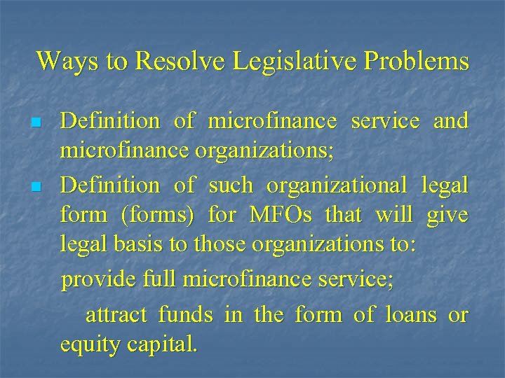Ways to Resolve Legislative Problems n n Definition of microfinance service and microfinance organizations;