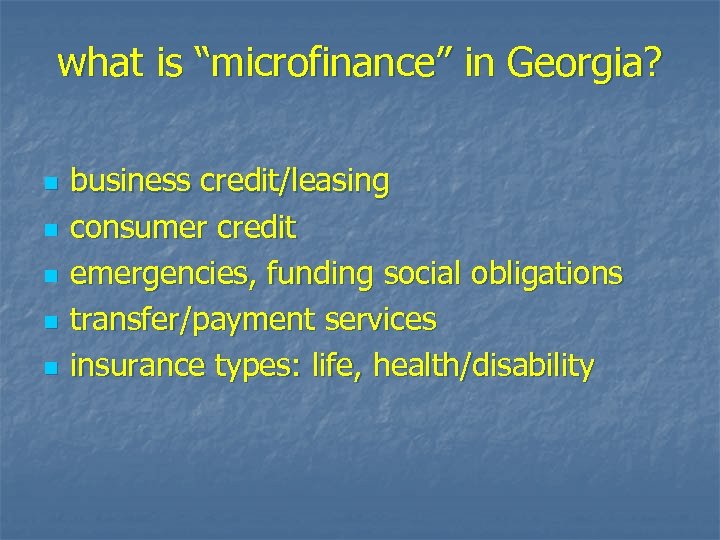 what is “microfinance” in Georgia? n n n business credit/leasing consumer credit emergencies, funding