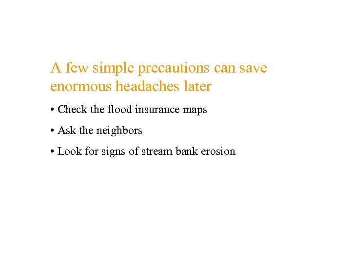 A few simple precautions can save enormous headaches later • Check the flood insurance