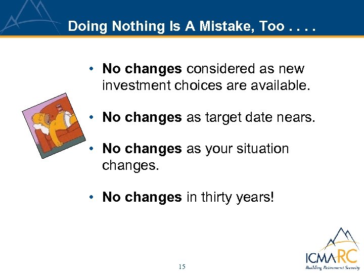 Doing Nothing Is A Mistake, Too. . • No changes considered as new investment