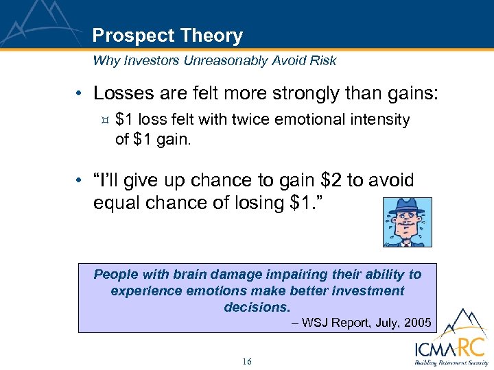 Prospect Theory Why Investors Unreasonably Avoid Risk • Losses are felt more strongly than