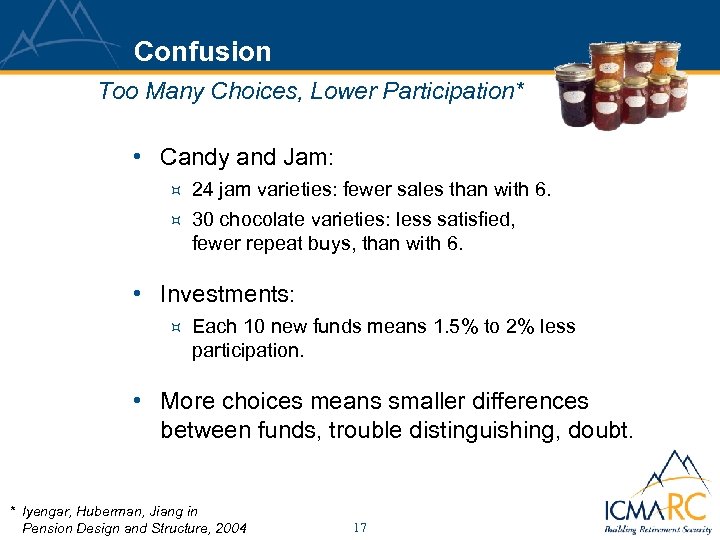 Confusion Too Many Choices, Lower Participation* • Candy and Jam: ³ 24 jam varieties: