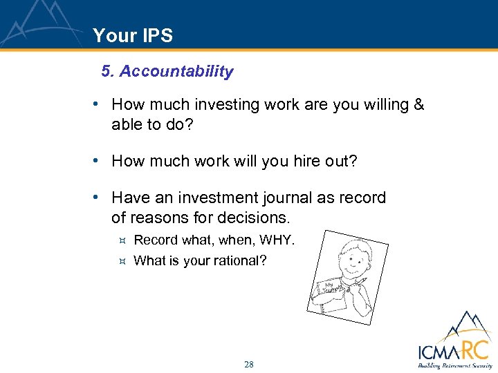 Your IPS 5. Accountability • How much investing work are you willing & able