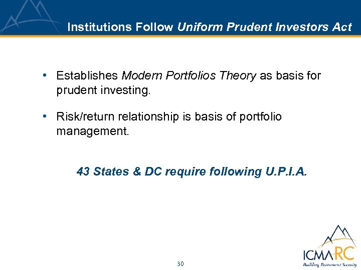 Institutions Follow Uniform Prudent Investors Act • Establishes Modern Portfolios Theory as basis for