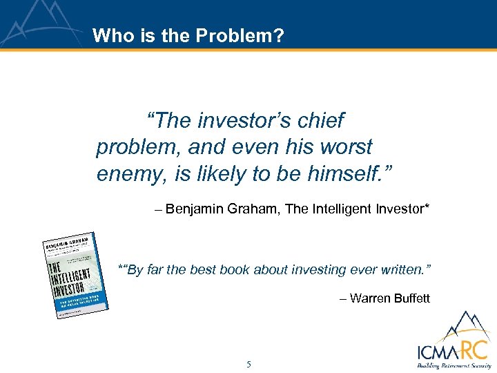 Who is the Problem? “The investor’s chief problem, and even his worst enemy, is