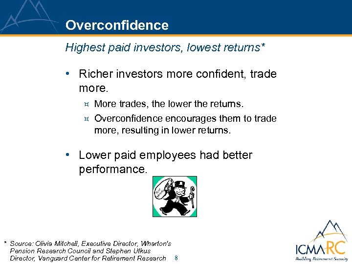 Overconfidence Highest paid investors, lowest returns* • Richer investors more confident, trade more. ³