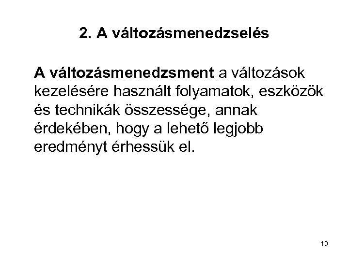 2. A változásmenedzselés A változásmenedzsment a változások kezelésére használt folyamatok, eszközök és technikák összessége,