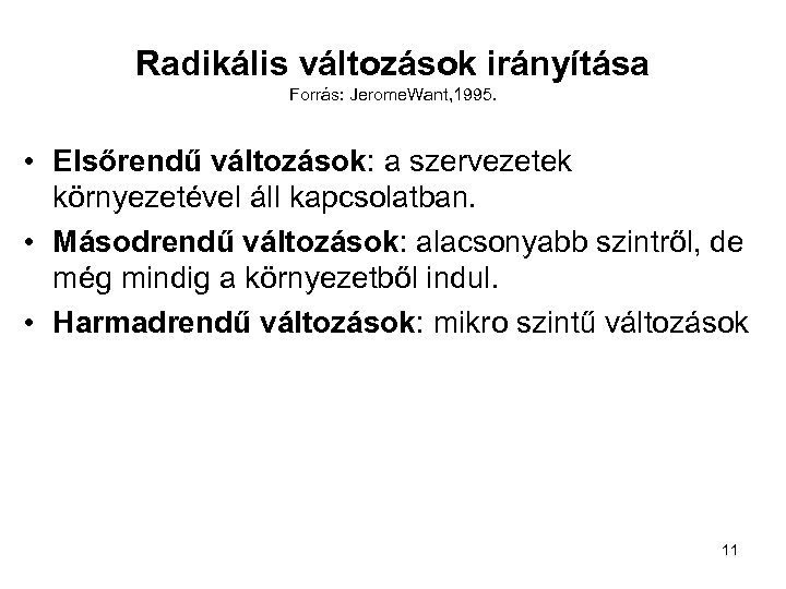 Radikális változások irányítása Forrás: Jerome. Want, 1995. • Elsőrendű változások: a szervezetek környezetével áll