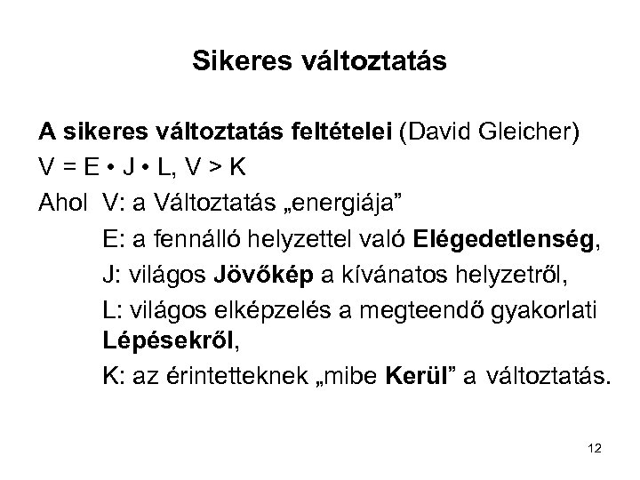 Sikeres változtatás A sikeres változtatás feltételei (David Gleicher) V = E • J •