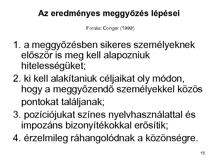 Az eredményes meggyőzés lépései Forrás: Conger (1999) 1. a meggyőzésben sikeres személyeknek először is