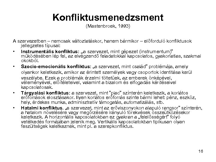 Konfliktusmenedzsment (Mastenbroek, 1993) A szervezetben – nemcsak változtatáskor, hanem bármikor – előforduló konfliktusok jellegzetes