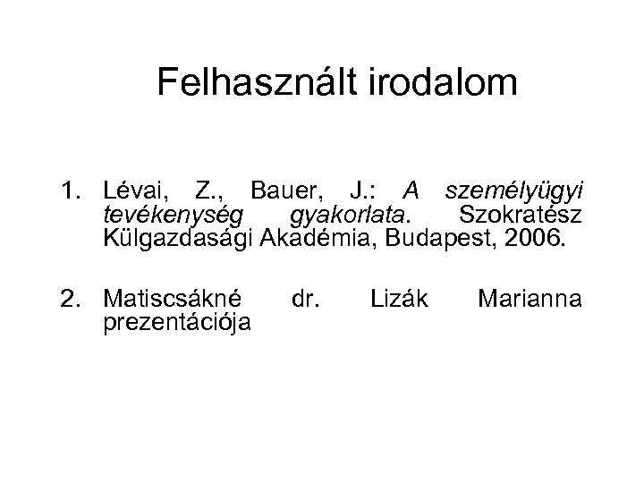 Felhasznált irodalom 1. Lévai, Z. , Bauer, J. : A személyügyi tevékenység gyakorlata. Szokratész