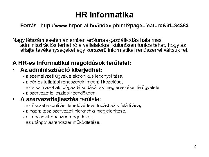 HR informatika Forrás: http: //www. hrportal. hu/index. phtml? page=feature&id=34363 Nagy létszám esetén az emberi