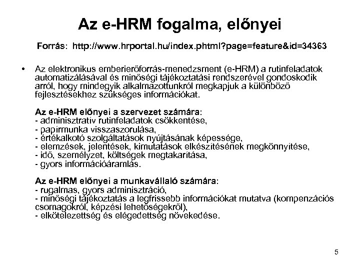 Az e-HRM fogalma, előnyei Forrás: http: //www. hrportal. hu/index. phtml? page=feature&id=34363 • Az elektronikus
