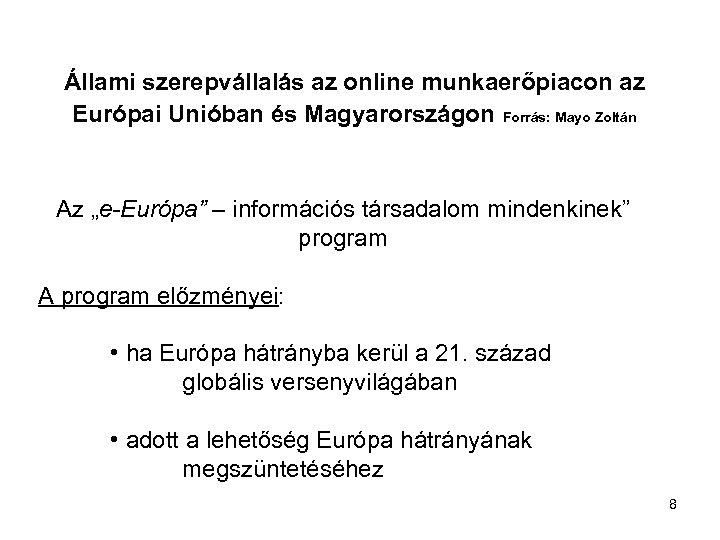 Állami szerepvállalás az online munkaerőpiacon az Európai Unióban és Magyarországon Forrás: Mayo Zoltán Az