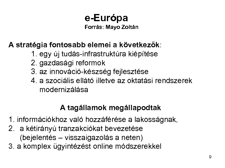 e-Európa Forrás: Mayo Zoltán A stratégia fontosabb elemei a következők: 1. egy új tudás-infrastruktúra