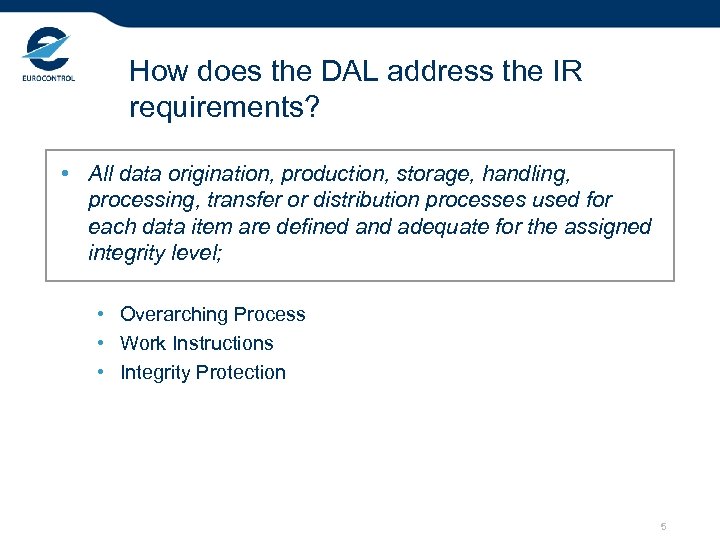 How does the DAL address the IR requirements? • All data origination, production, storage,