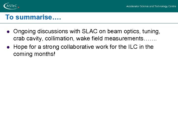 To summarise…. l l Ongoing discussions with SLAC on beam optics, tuning, crab cavity,