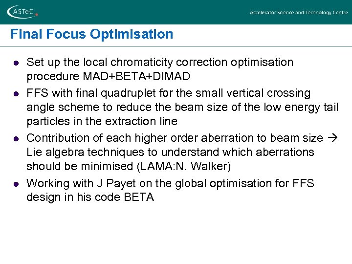 Final Focus Optimisation l l Set up the local chromaticity correction optimisation procedure MAD+BETA+DIMAD