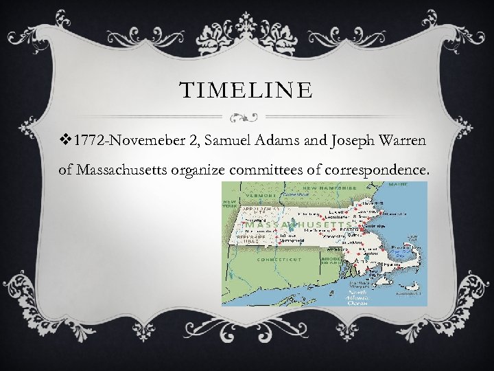 TIMELINE v 1772 -Novemeber 2, Samuel Adams and Joseph Warren of Massachusetts organize committees