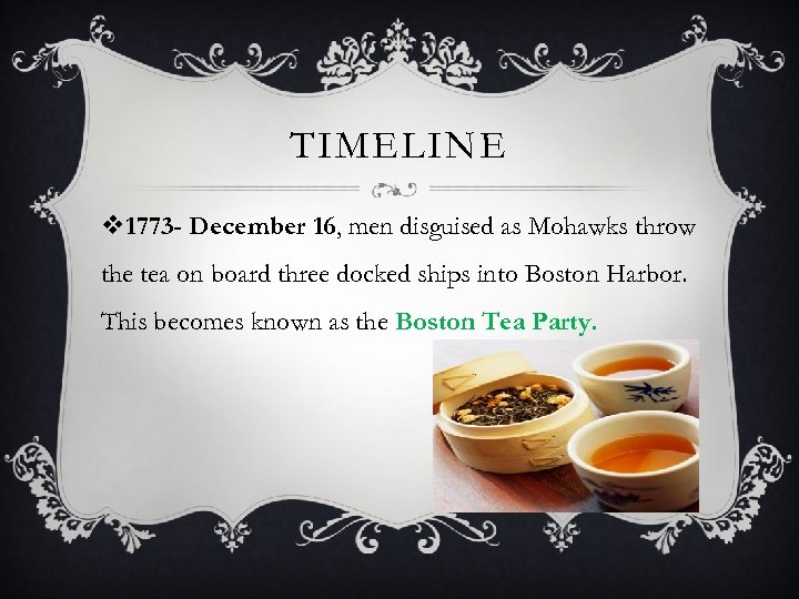 TIMELINE v 1773 - December 16, men disguised as Mohawks throw the tea on