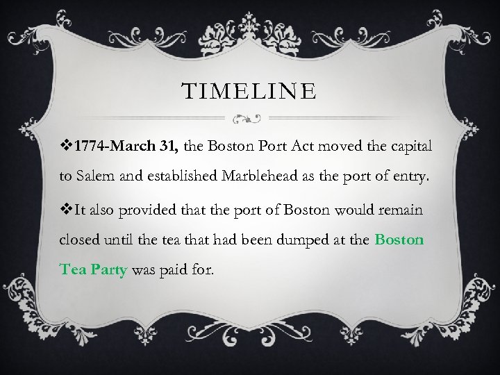 TIMELINE v 1774 -March 31, the Boston Port Act moved the capital to Salem