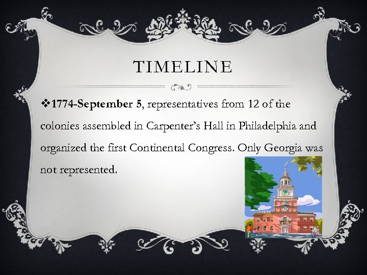 TIMELINE v 1774 -September 5, representatives from 12 of the colonies assembled in Carpenter’s