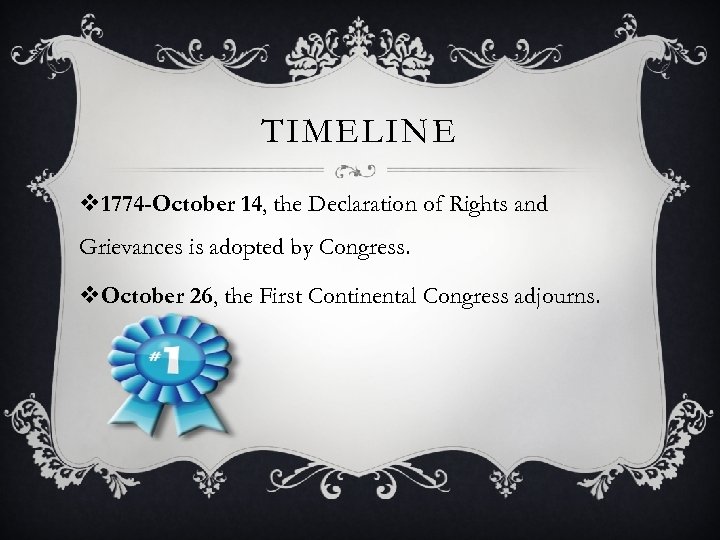 TIMELINE v 1774 -October 14, the Declaration of Rights and Grievances is adopted by