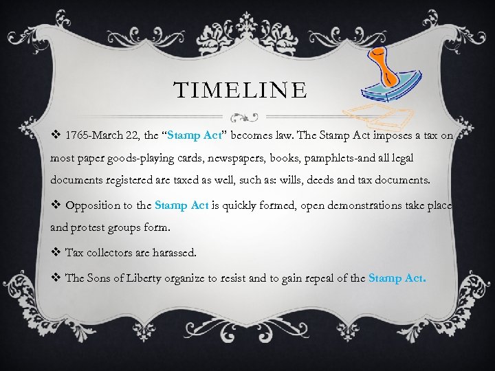 TIMELINE v 1765 -March 22, the “Stamp Act” becomes law. The Stamp Act imposes