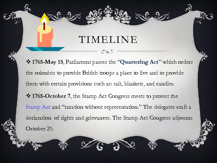 TIMELINE v 1765 -May 15, Parliament passes the “Quartering Act” which orders the colonists