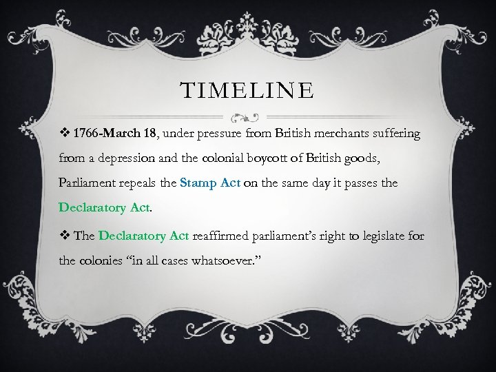 TIMELINE v 1766 -March 18, under pressure from British merchants suffering from a depression