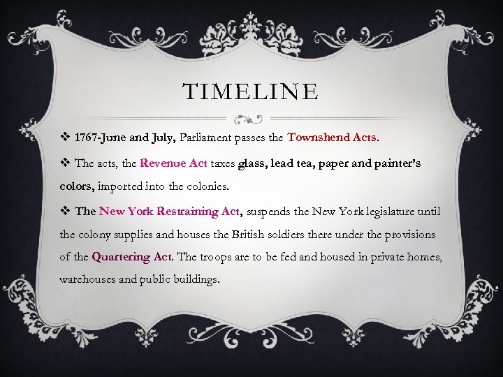 TIMELINE v 1767 -June and July, Parliament passes the Townshend Acts. v The acts,