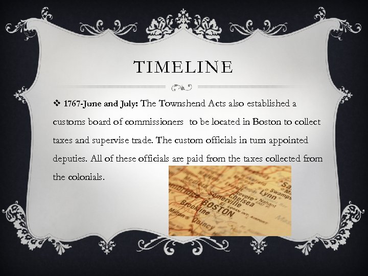 TIMELINE v 1767 -June and July: The Townshend Acts also established a customs board