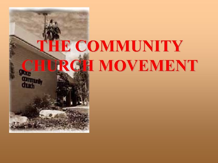 THE COMMUNITY CHURCH MOVEMENT 