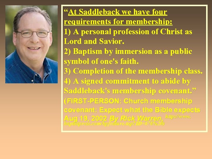 “At Saddleback we have four requirements for membership: 1) A personal profession of Christ