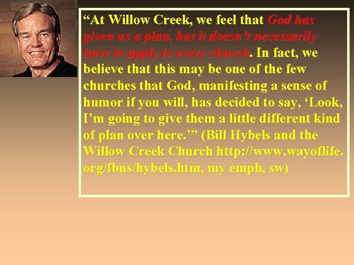 “At Willow Creek, we feel that God has given us a plan, but it