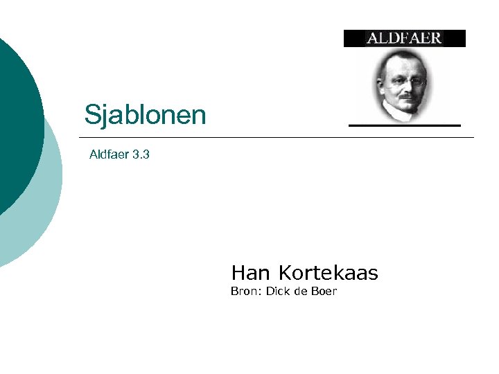 Sjablonen Aldfaer 3. 3 Han Kortekaas Bron: Dick de Boer 