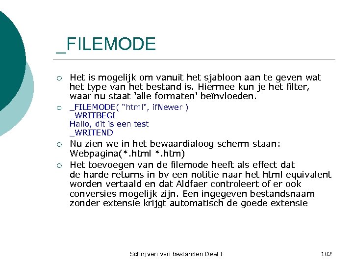 _FILEMODE ¡ ¡ Het is mogelijk om vanuit het sjabloon aan te geven wat