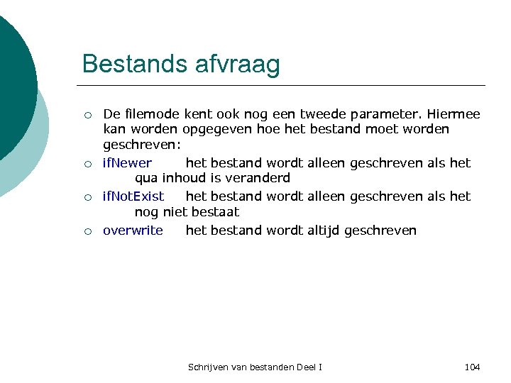 Bestands afvraag ¡ ¡ De filemode kent ook nog een tweede parameter. Hiermee kan