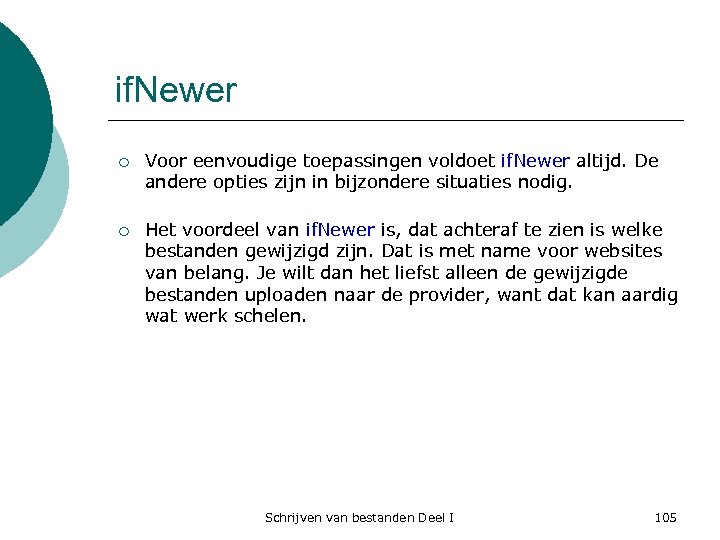 if. Newer ¡ Voor eenvoudige toepassingen voldoet if. Newer altijd. De andere opties zijn