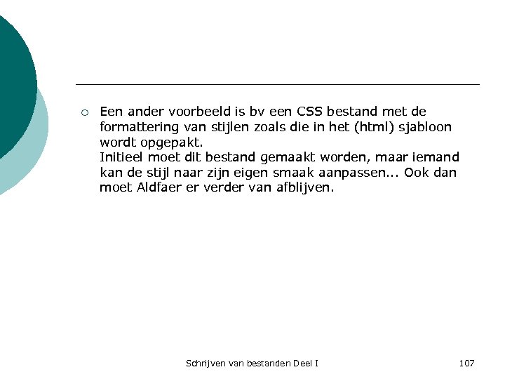 ¡ Een ander voorbeeld is bv een CSS bestand met de formattering van stijlen