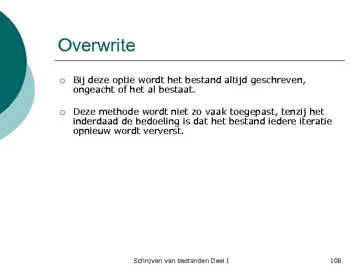 Overwrite ¡ Bij deze optie wordt het bestand altijd geschreven, ongeacht of het al